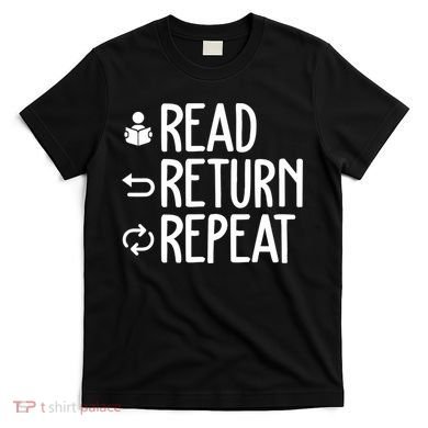 Read Retun Repeat A Funny Gift For Book Reading Lovers Librarian Bookworms T-Shirt