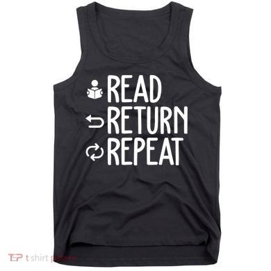 Read Retun Repeat A Funny Gift For Book Reading Lovers Librarian Bookworms Tank Top