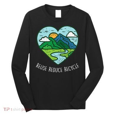 Reuse Reduce Recycle Earth Day Environmentalist Gift Long Sleeve Shirt