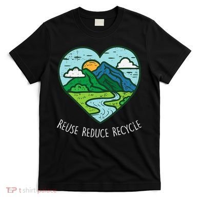 Reuse Reduce Recycle Earth Day Environmentalist Gift T-Shirt