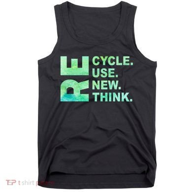 Recycle Reuse Renew Rethink Earth Day Environmental Activism 3 Tank Top