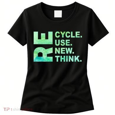 Recycle Reuse Renew Rethink Earth Day Environmental Activism 3 Women's T-Shirt