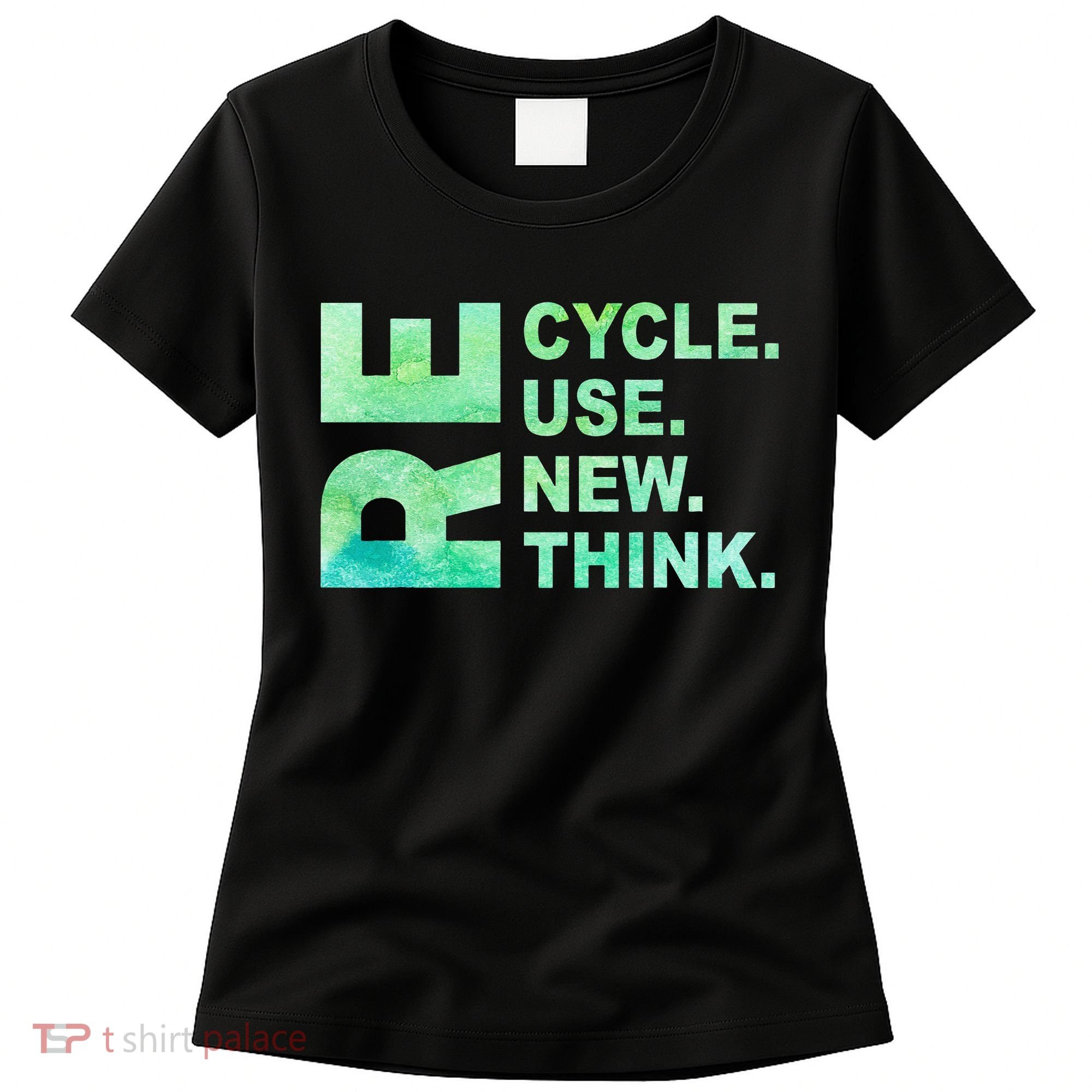 Recycle Reuse Renew Rethink Earth Day Environmental Activism 3 Women's T-Shirt