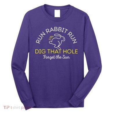 Run Rabbit Run Dig That Hole Long Sleeve Shirt