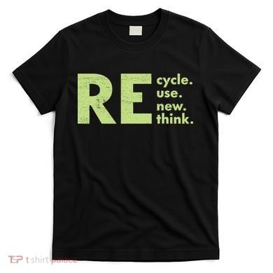 Recycle Reuse Renew Rethink Crisis Activism T-Shirt