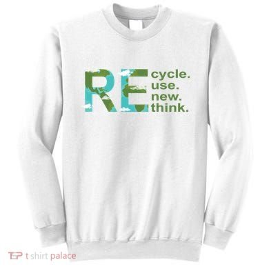 Recycle Reuse Renew Rethink Earth Day Sweatshirt