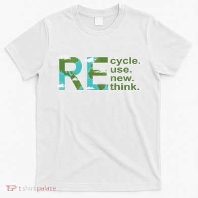 Recycle Reuse Renew Rethink Earth Day T-Shirt