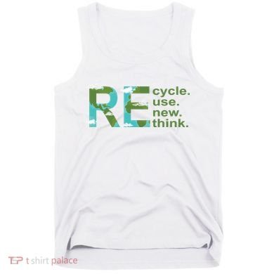Recycle Reuse Renew Rethink Earth Day Tank Top