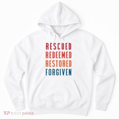 Rescued, Redeemed, Restored, Forgiven Religious Christian Hoodie