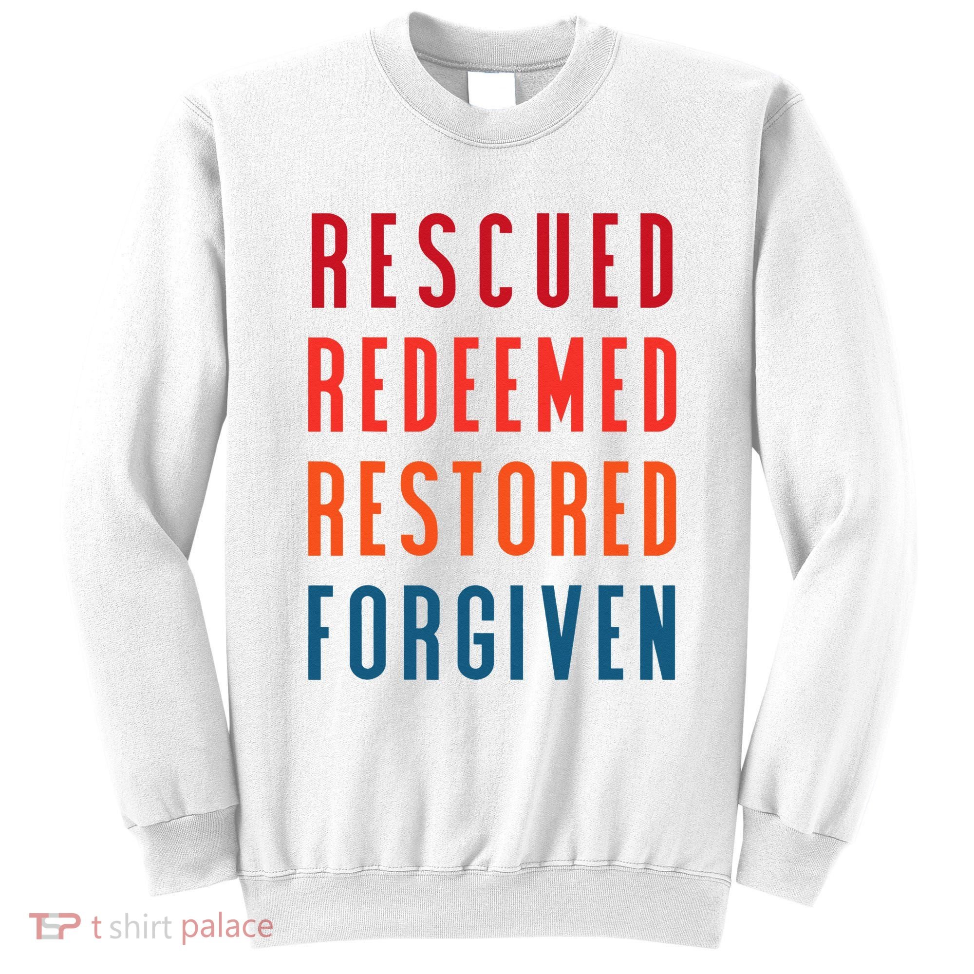 Rescued, Redeemed, Restored, Forgiven Religious Christian Sweatshirt