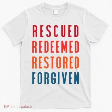 Rescued, Redeemed, Restored, Forgiven Religious Christian T-Shirt