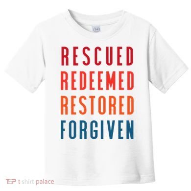 Rescued, Redeemed, Restored, Forgiven Religious Christian Toddler T-Shirt
