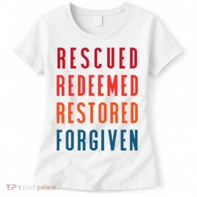 Rescued, Redeemed, Restored, Forgiven Religious Christian Women's T-Shirt