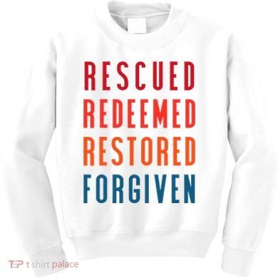 Rescued, Redeemed, Restored, Forgiven Religious Christian Kids Sweatshirt