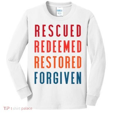 Rescued, Redeemed, Restored, Forgiven Religious Christian Kids Long Sleeve Shirt