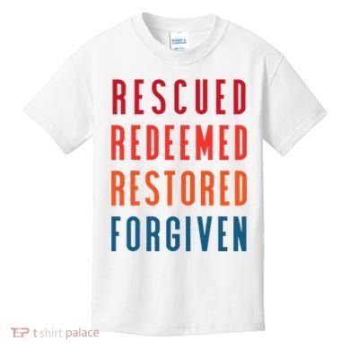 Rescued, Redeemed, Restored, Forgiven Religious Christian Kids T-Shirt