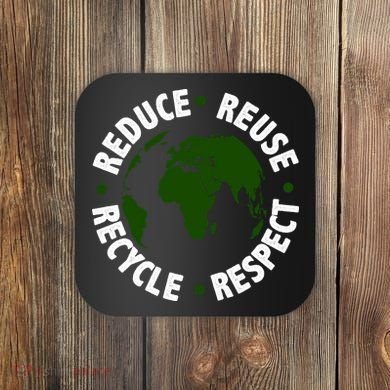 Recycle Reduce Reuse Respect Earth Day Coaster