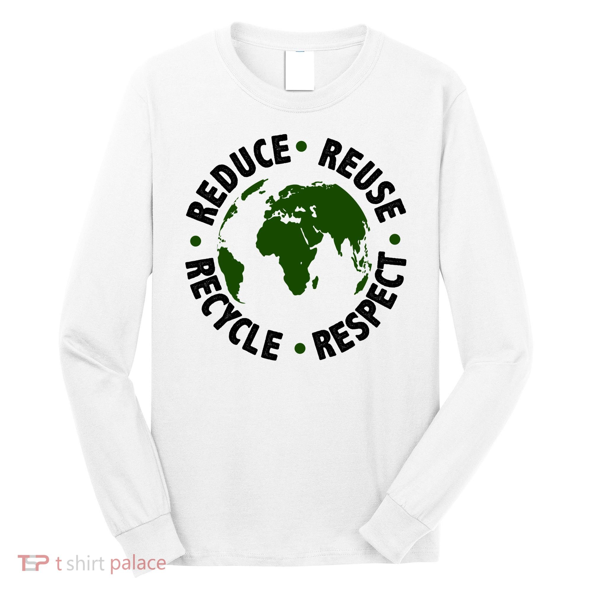 Recycle Reduce Reuse Respect Earth Day Long Sleeve Shirt