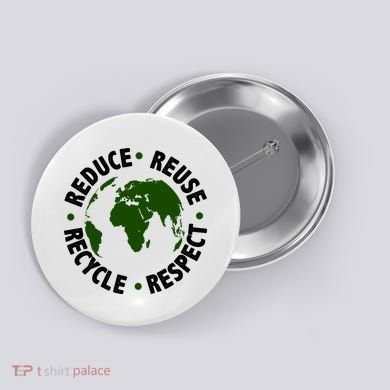 Recycle Reduce Reuse Respect Earth Day Button