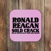 Ronald Reagan Sold Crack  Speak Truth Even If Your Voice Shakes Coaster thumb 0