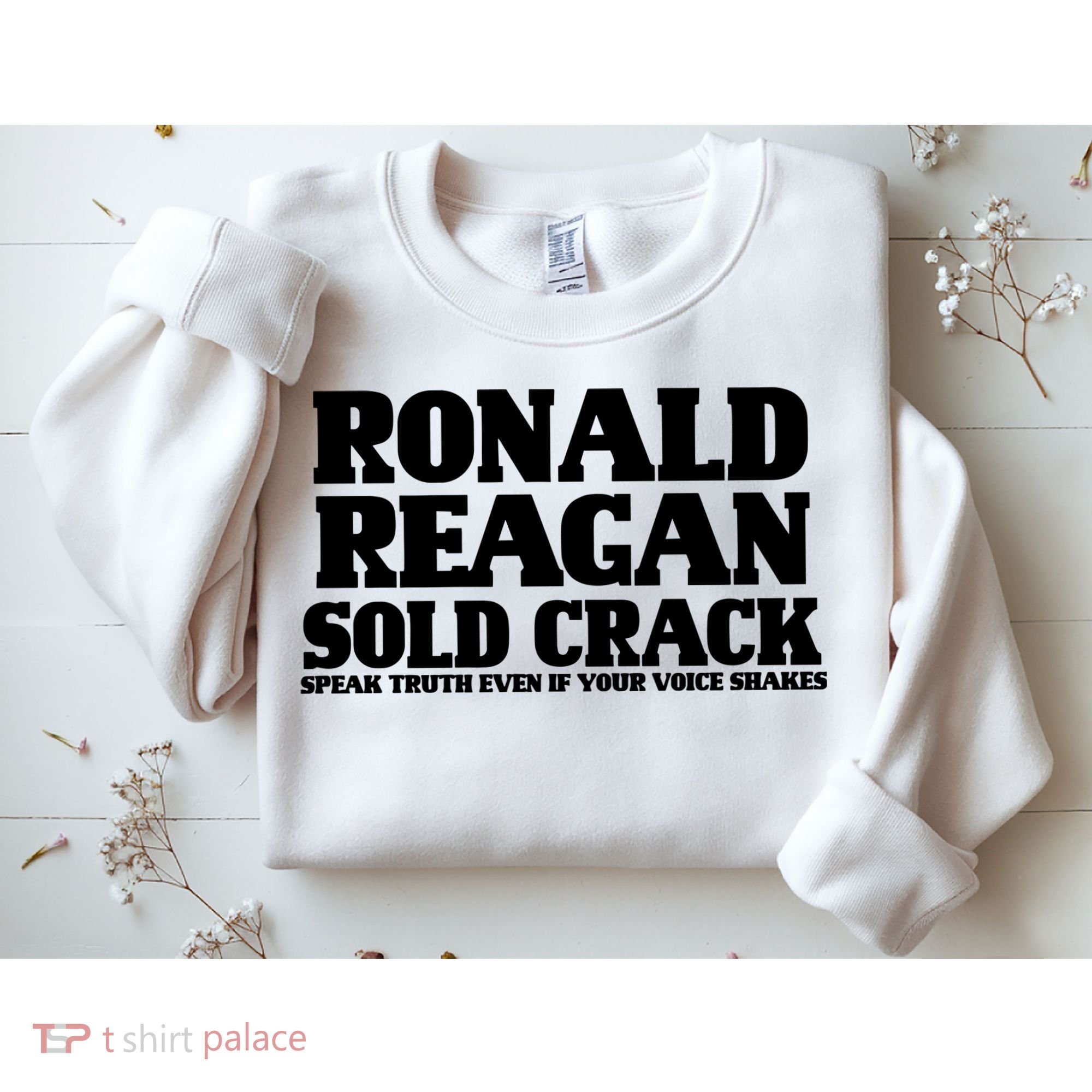 Ronald Reagan Sold Crack  Speak Truth Even If Your Voice Shakes Sweatshirt