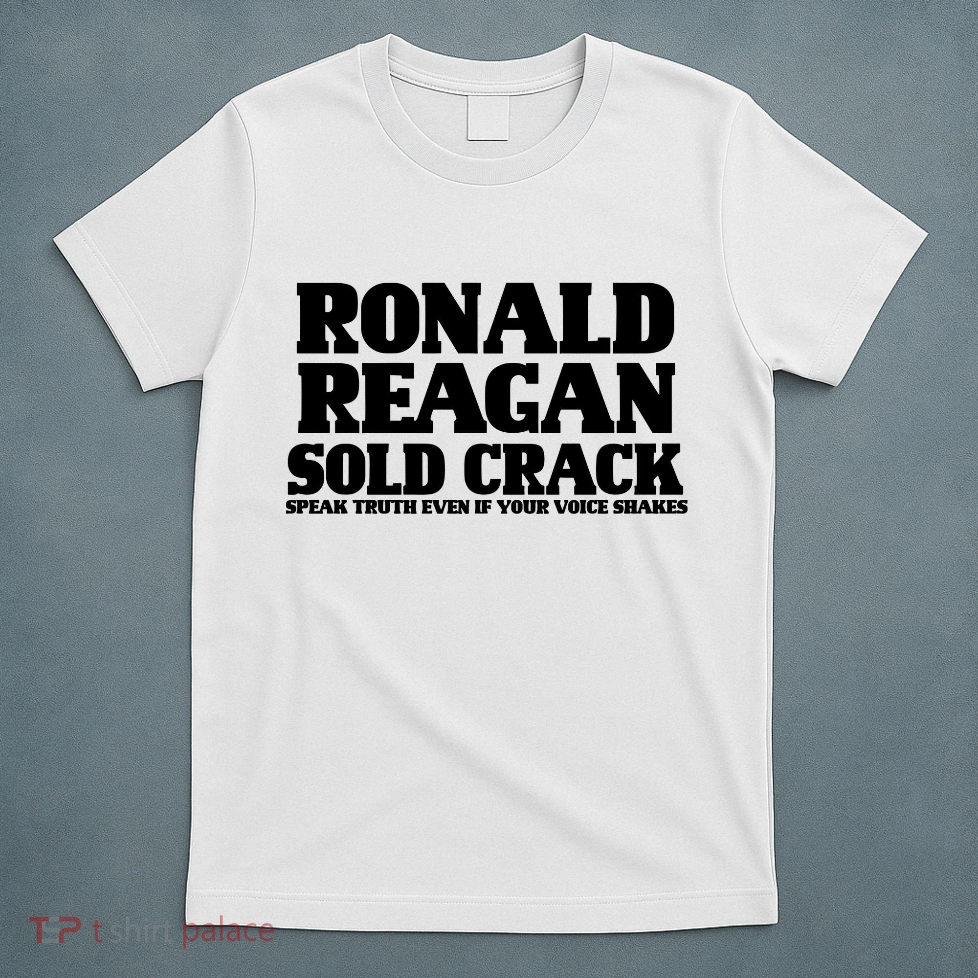 Ronald Reagan Sold Crack  Speak Truth Even If Your Voice Shakes T-Shirt