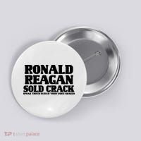 Ronald Reagan Sold Crack  Speak Truth Even If Your Voice Shakes Button thumb 0