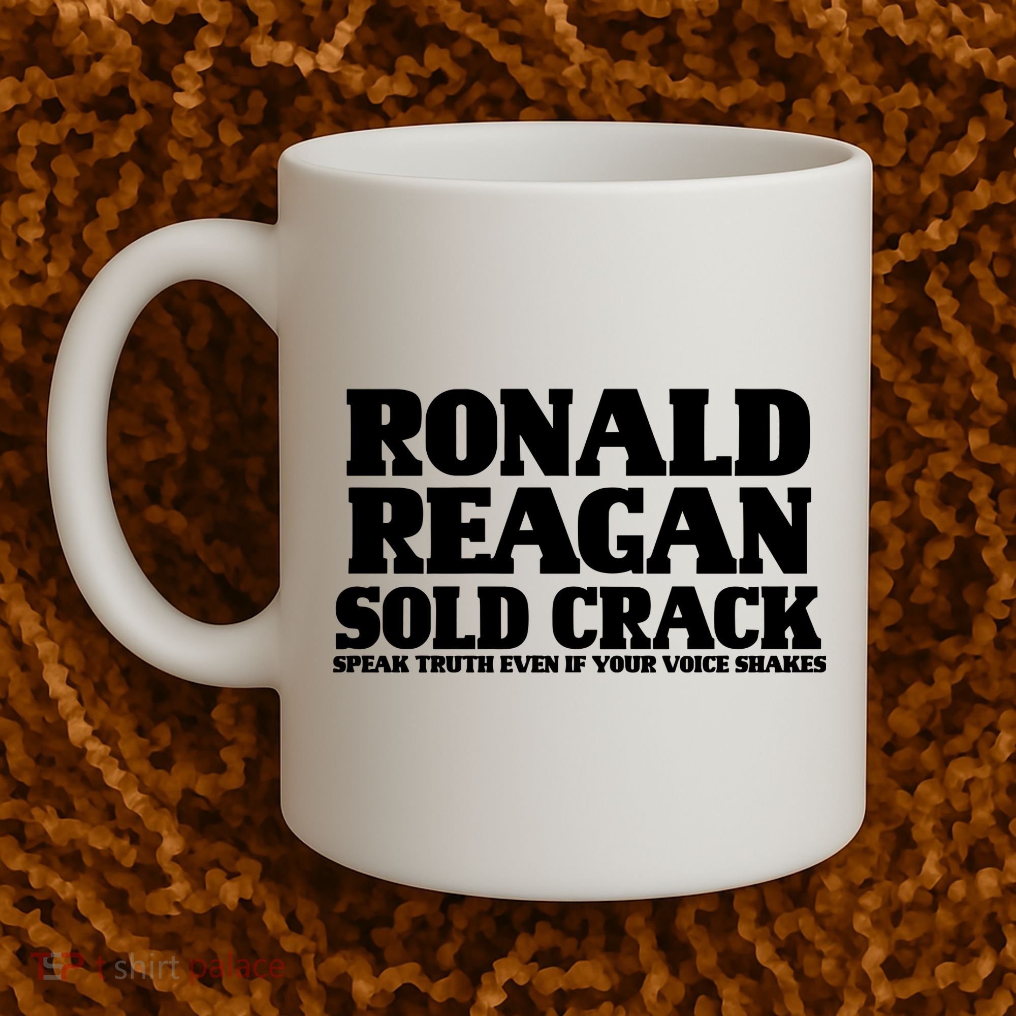 Ronald Reagan Sold Crack  Speak Truth Even If Your Voice Shakes Coffee Mug