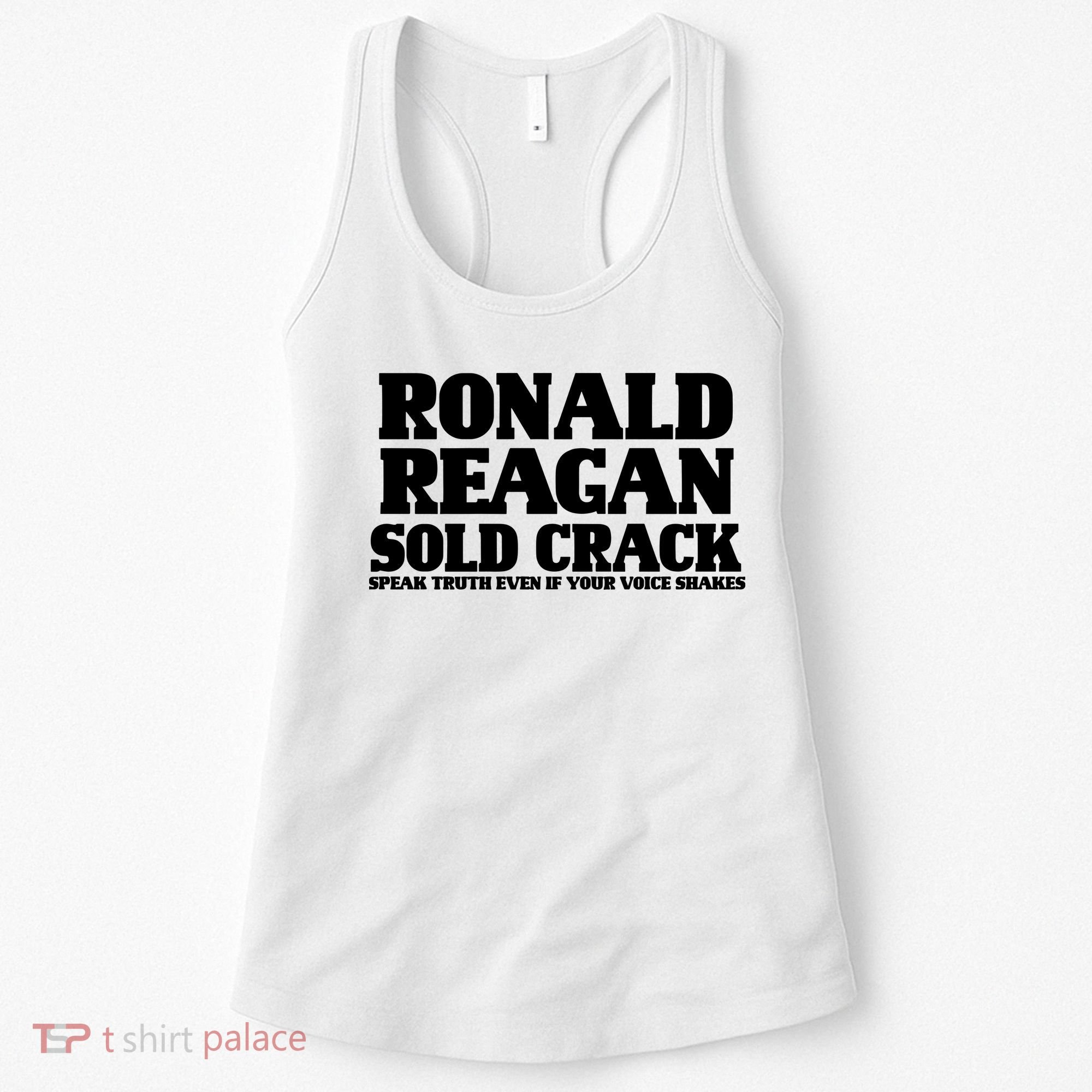 Ronald Reagan Sold Crack  Speak Truth Even If Your Voice Shakes Women's Tank Top