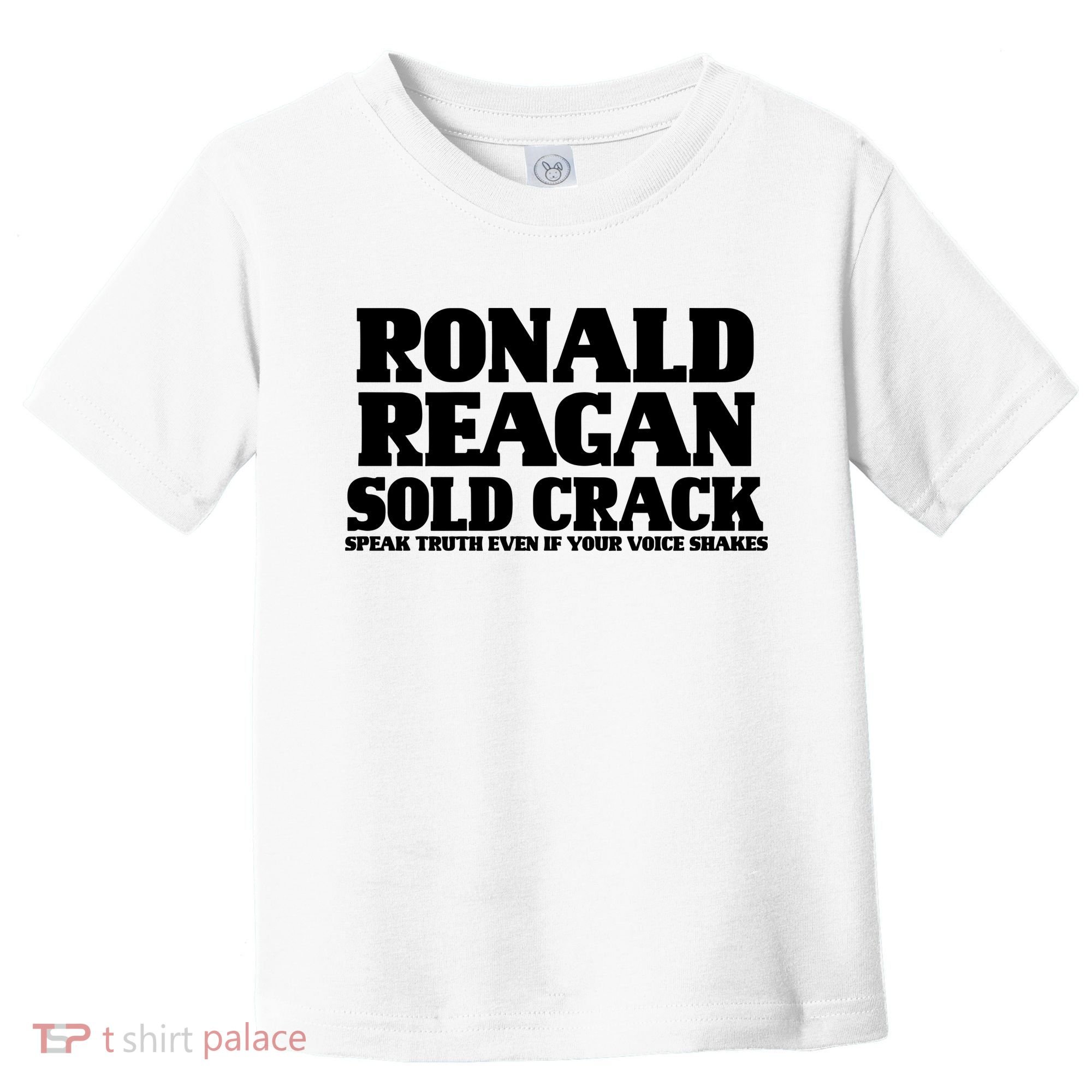Ronald Reagan Sold Crack  Speak Truth Even If Your Voice Shakes Toddler T-Shirt