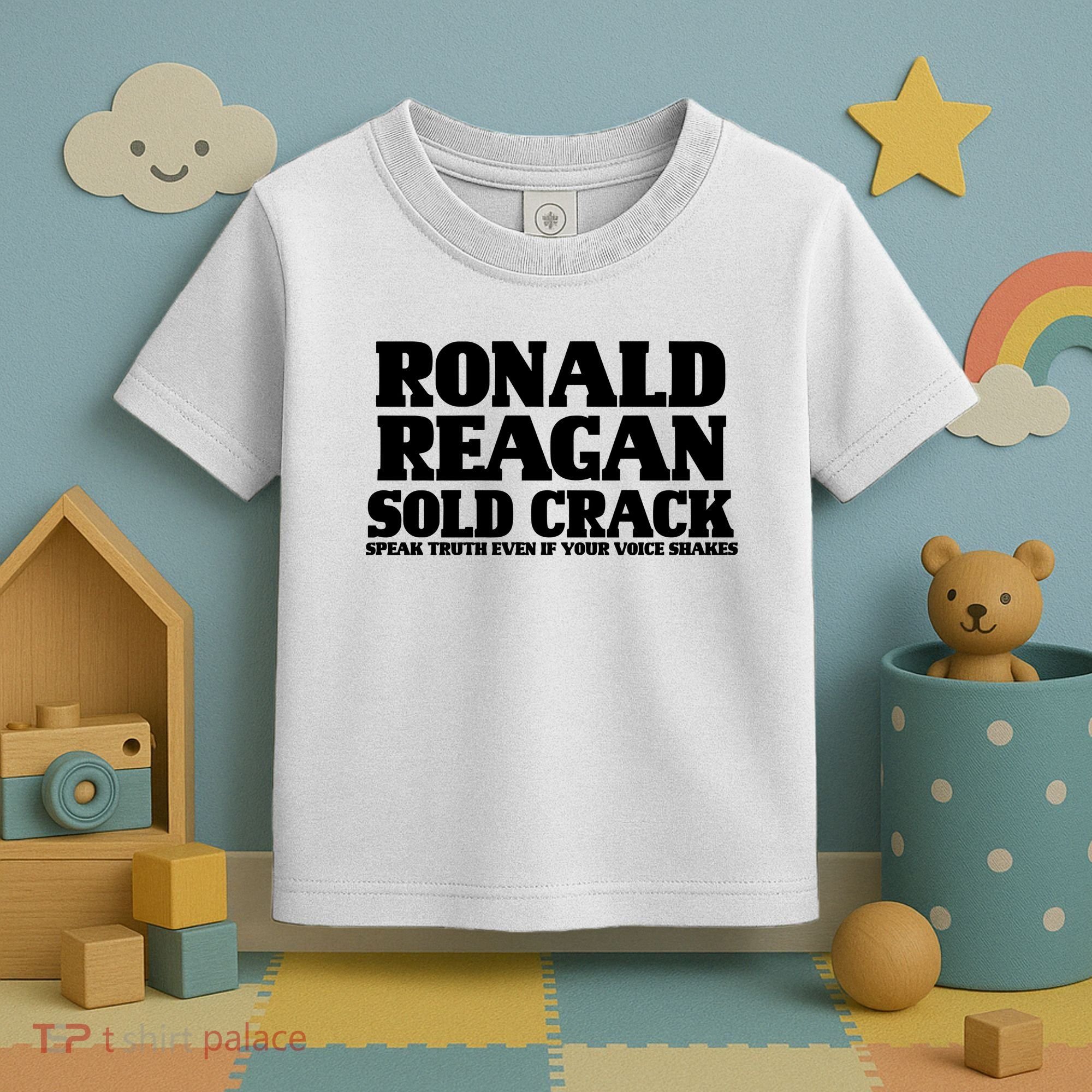 Ronald Reagan Sold Crack  Speak Truth Even If Your Voice Shakes Toddler T-Shirt