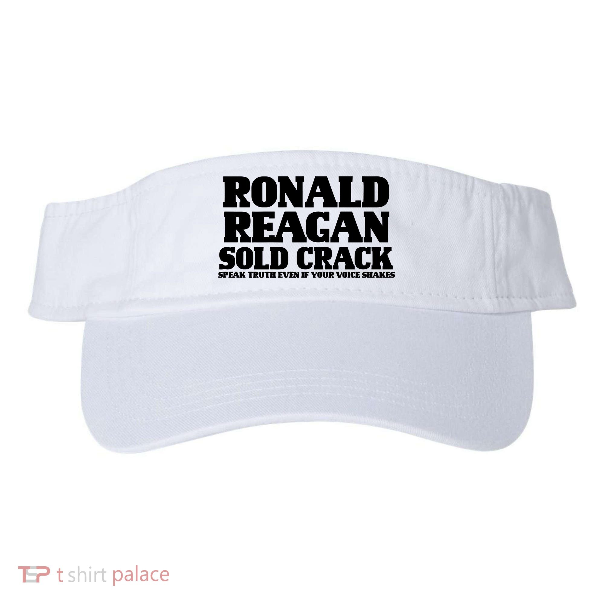 Ronald Reagan Sold Crack  Speak Truth Even If Your Voice Shakes Visor