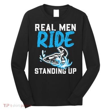 Real Ride Stand Up Jet Ski Long Sleeve Shirt