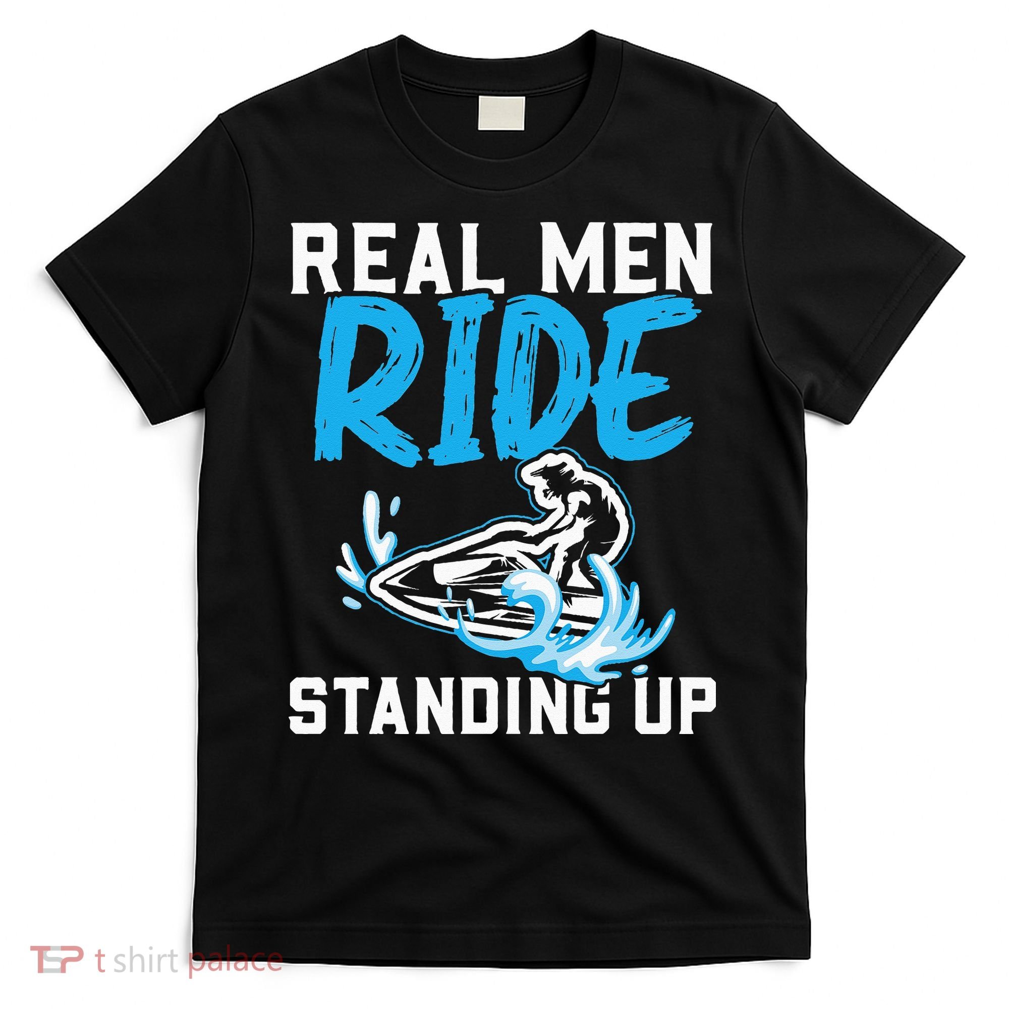 Real Ride Stand Up Jet Ski T-Shirt