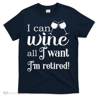 Retired Retirement Wine Gift T-Shirt
