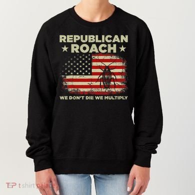 Republican Roach We Dont Die We Multiply Women's Sweatshirt