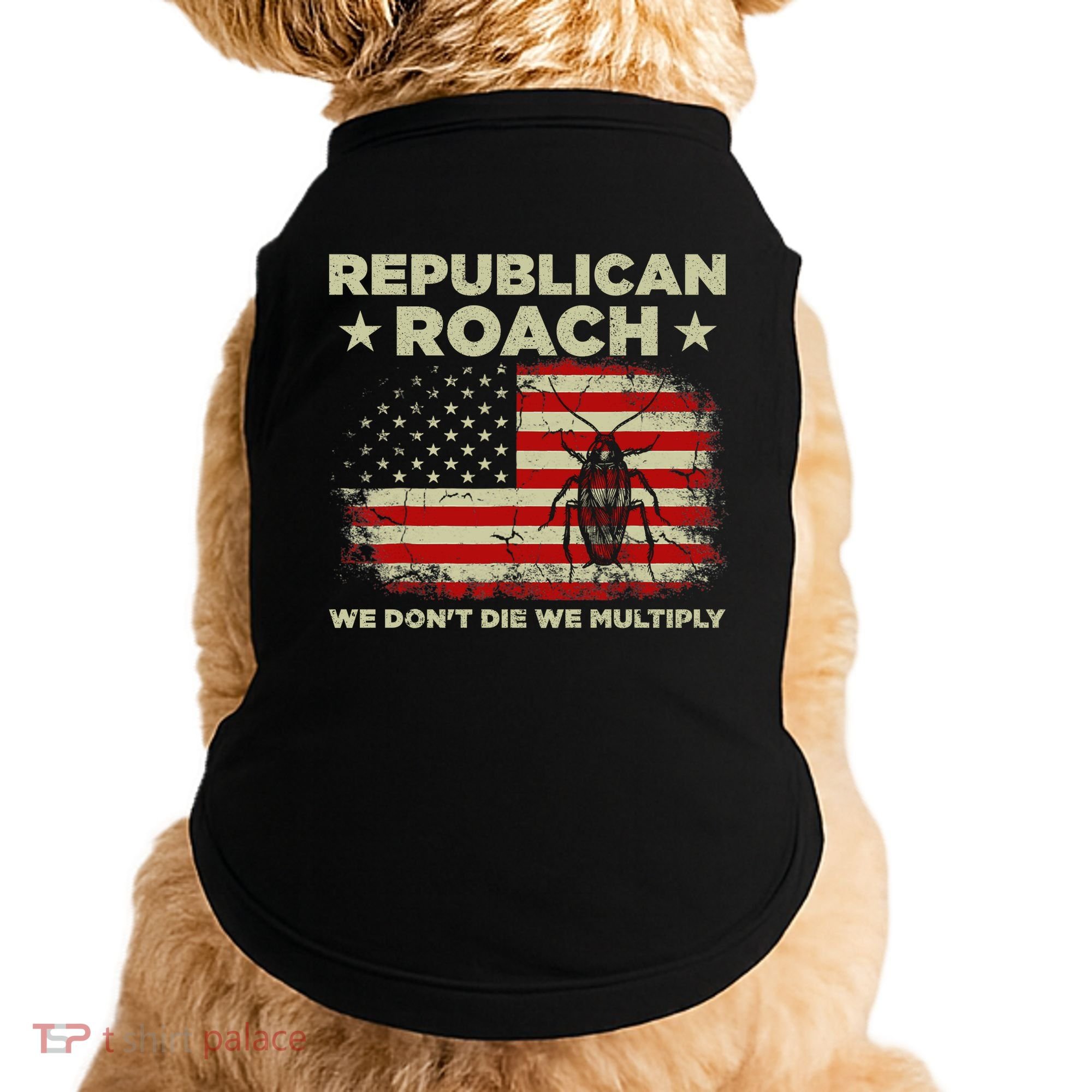 Republican Roach We Dont Die We Multiply Doggie Tank