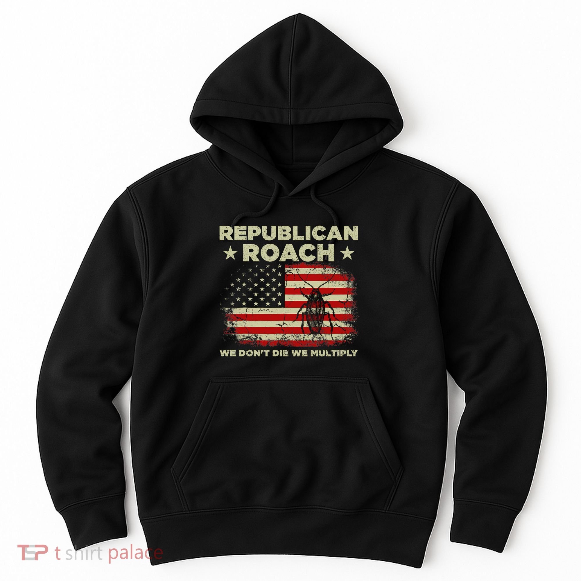 Republican Roach We Dont Die We Multiply Hoodie