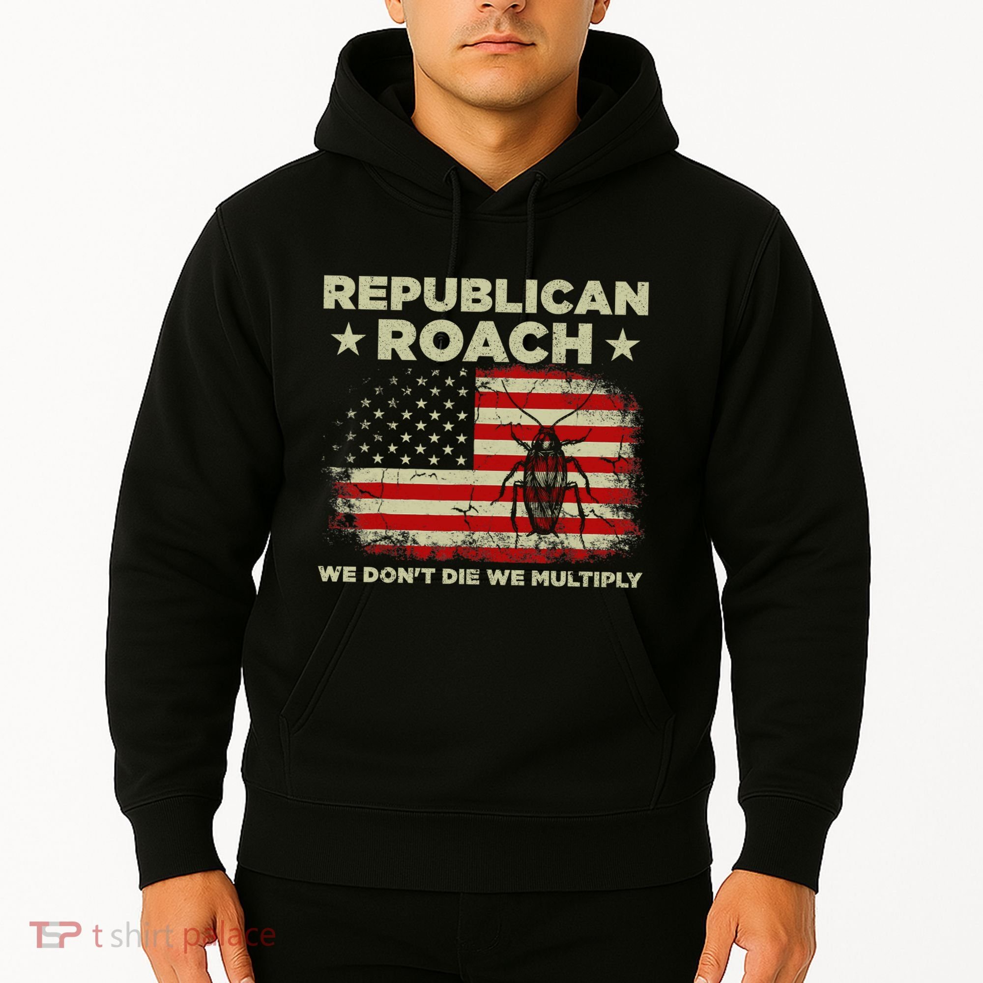 Republican Roach We Dont Die We Multiply Hoodie