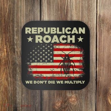 Republican Roach We Dont Die We Multiply Coaster