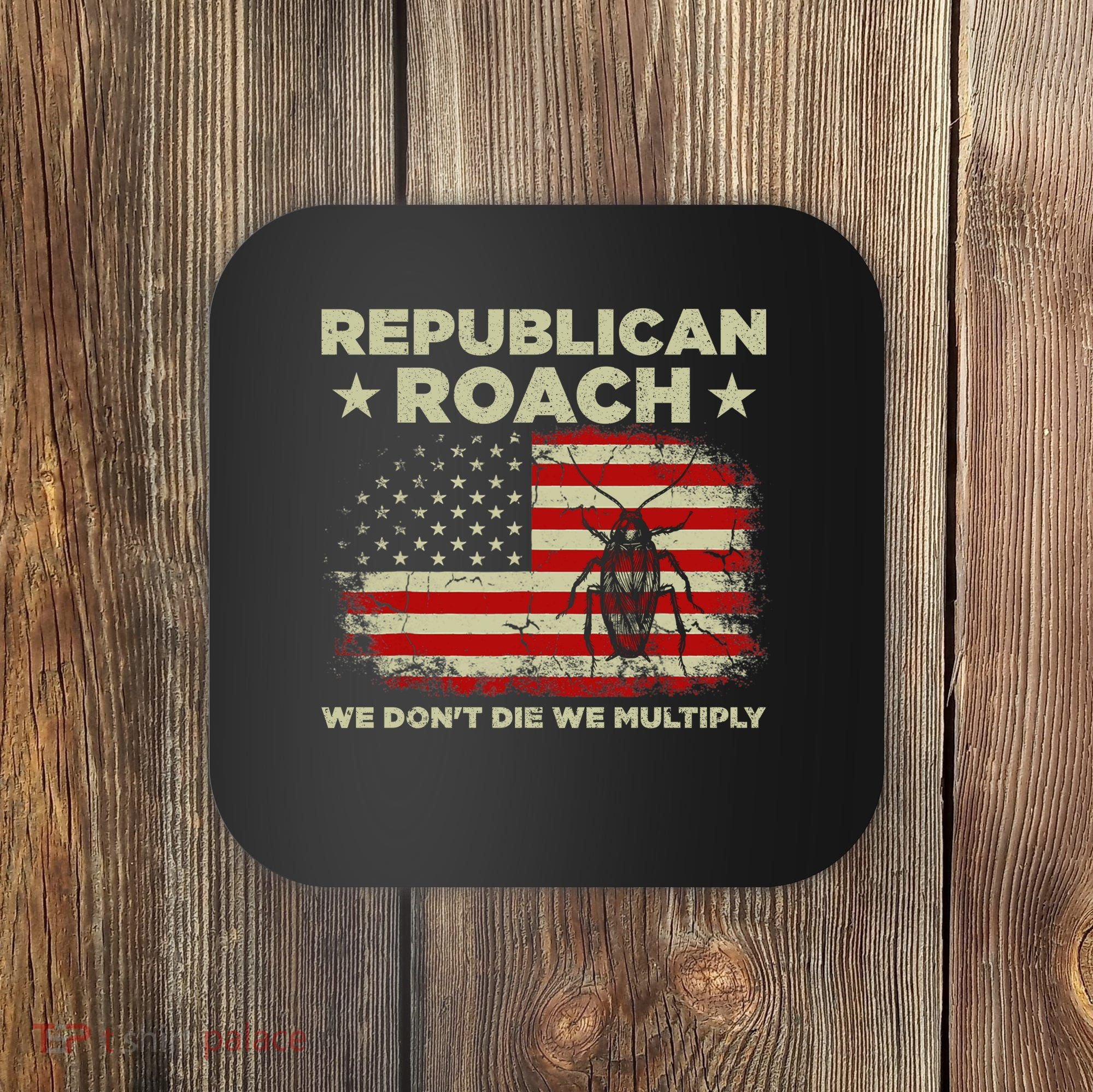 Republican Roach We Dont Die We Multiply Coaster