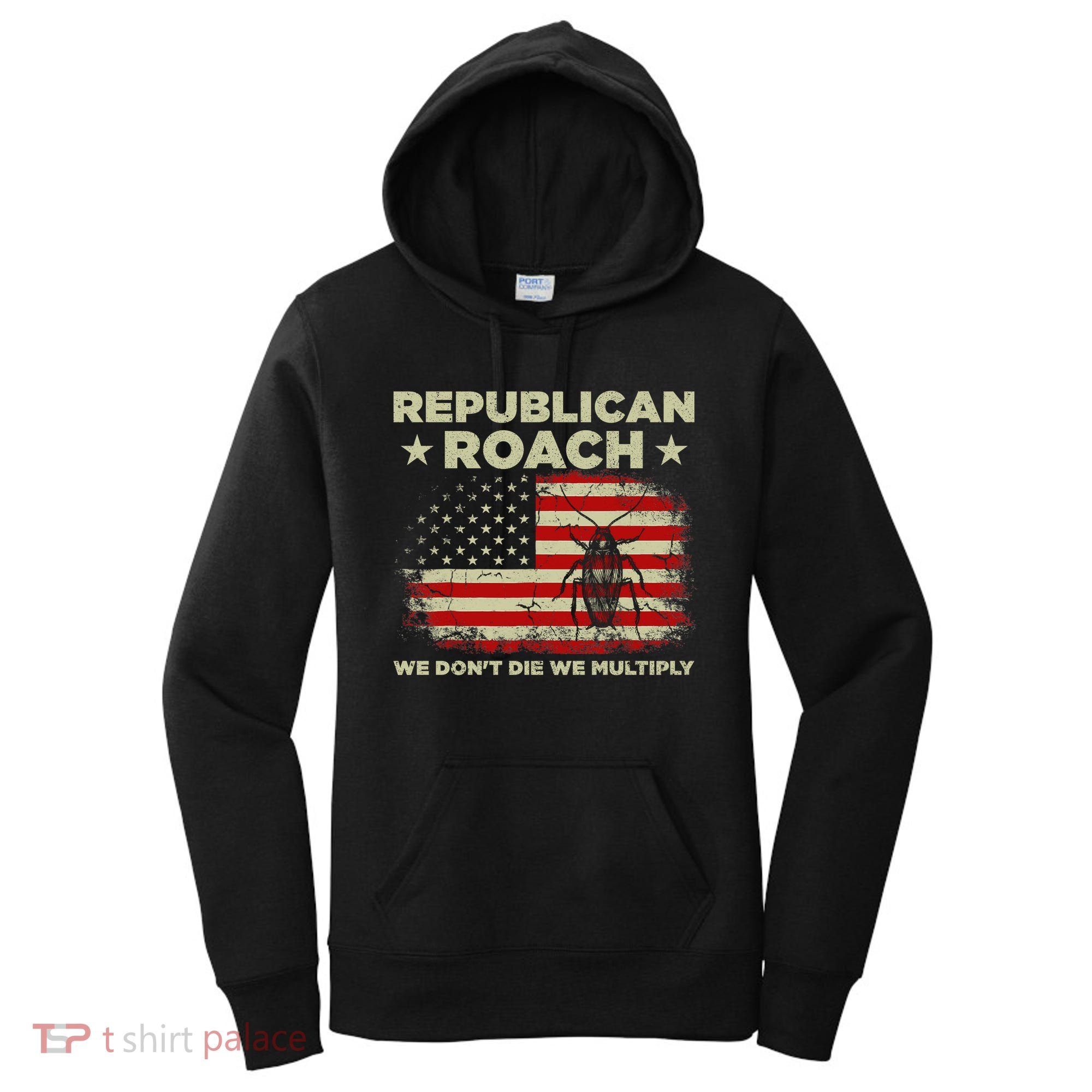 Republican Roach We Dont Die We Multiply Women's Hoodie