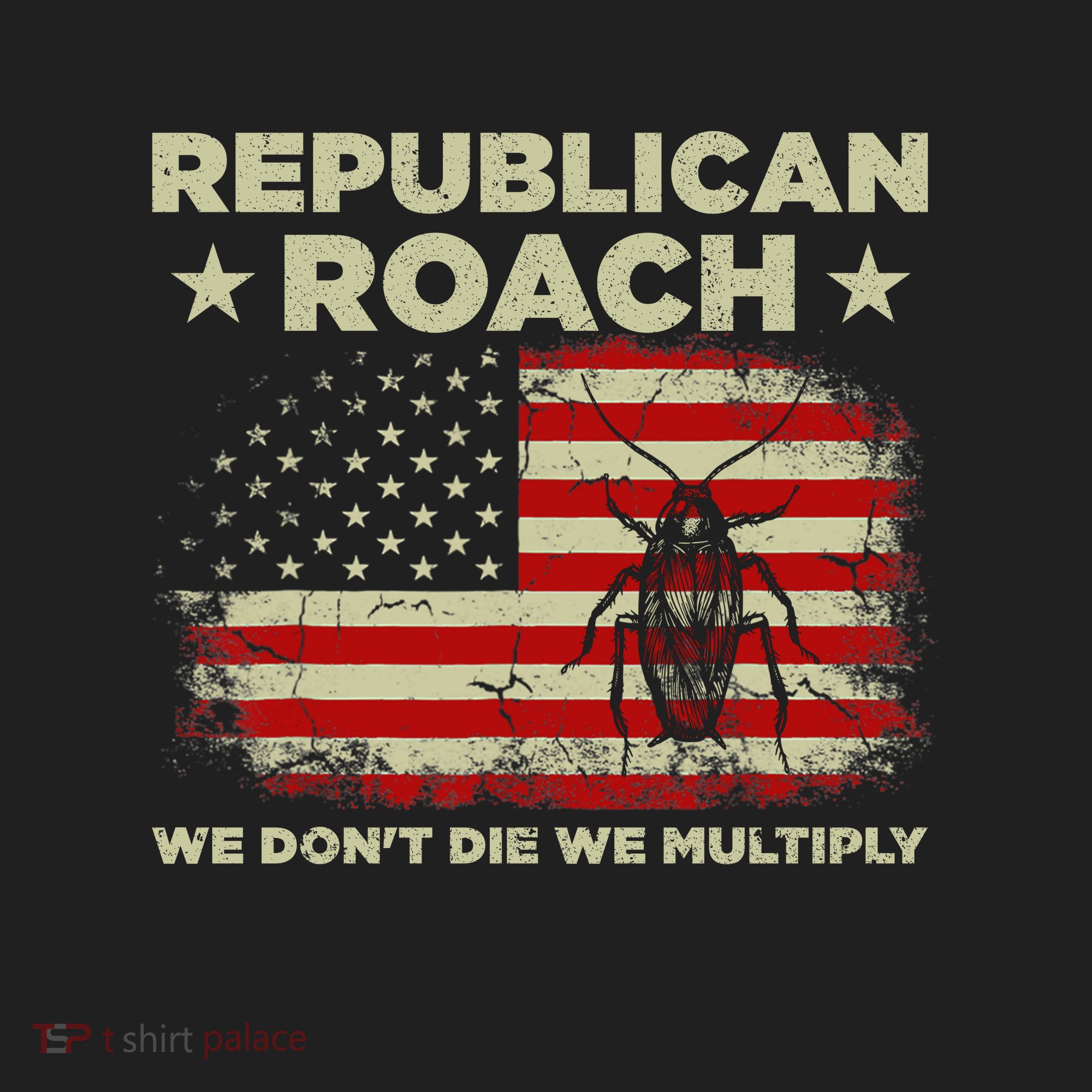 Republican Roach We Dont Die We Multiply Tumbler