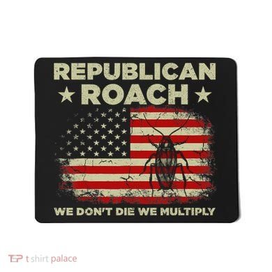 Republican Roach We Dont Die We Multiply Mousepad