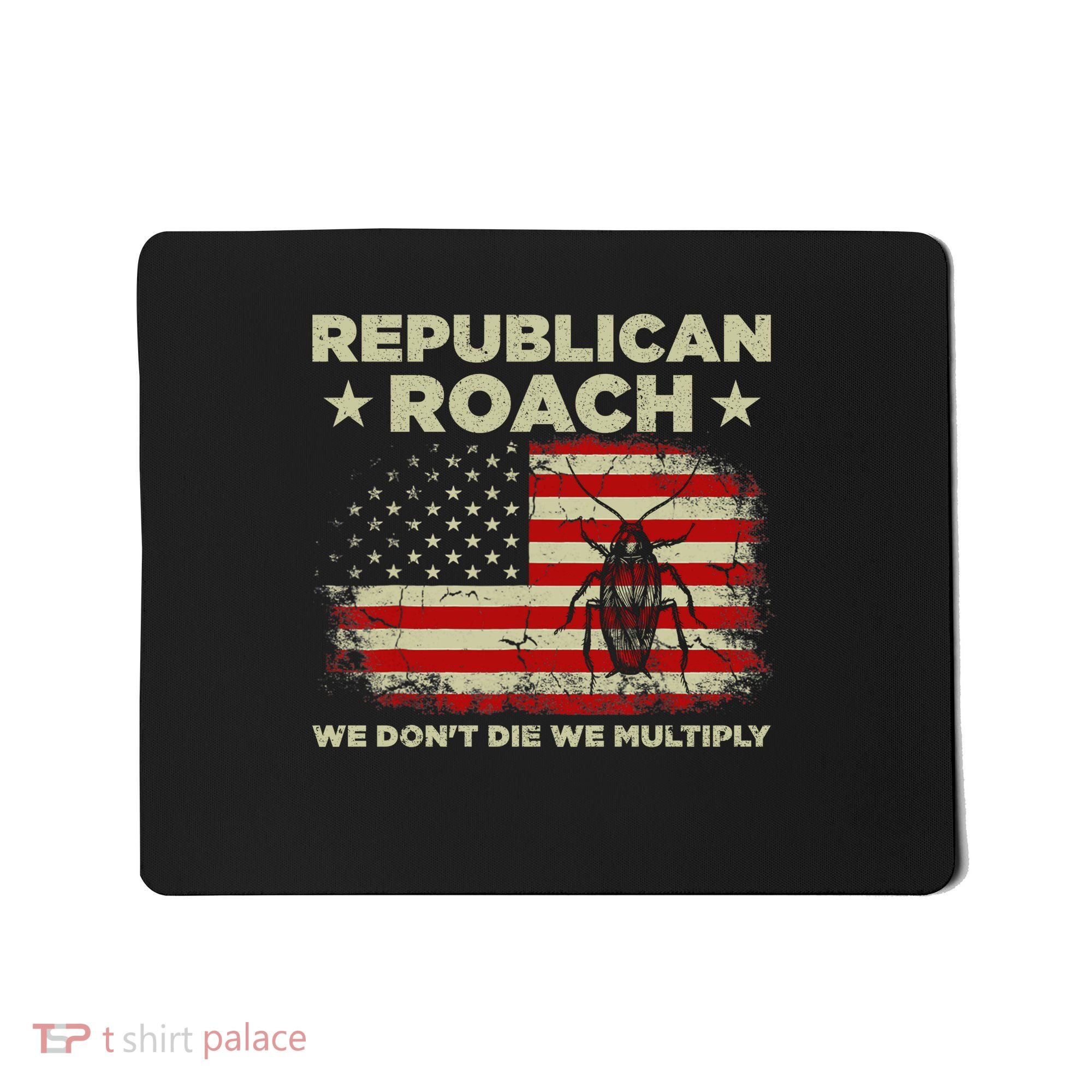 Republican Roach We Dont Die We Multiply Mousepad