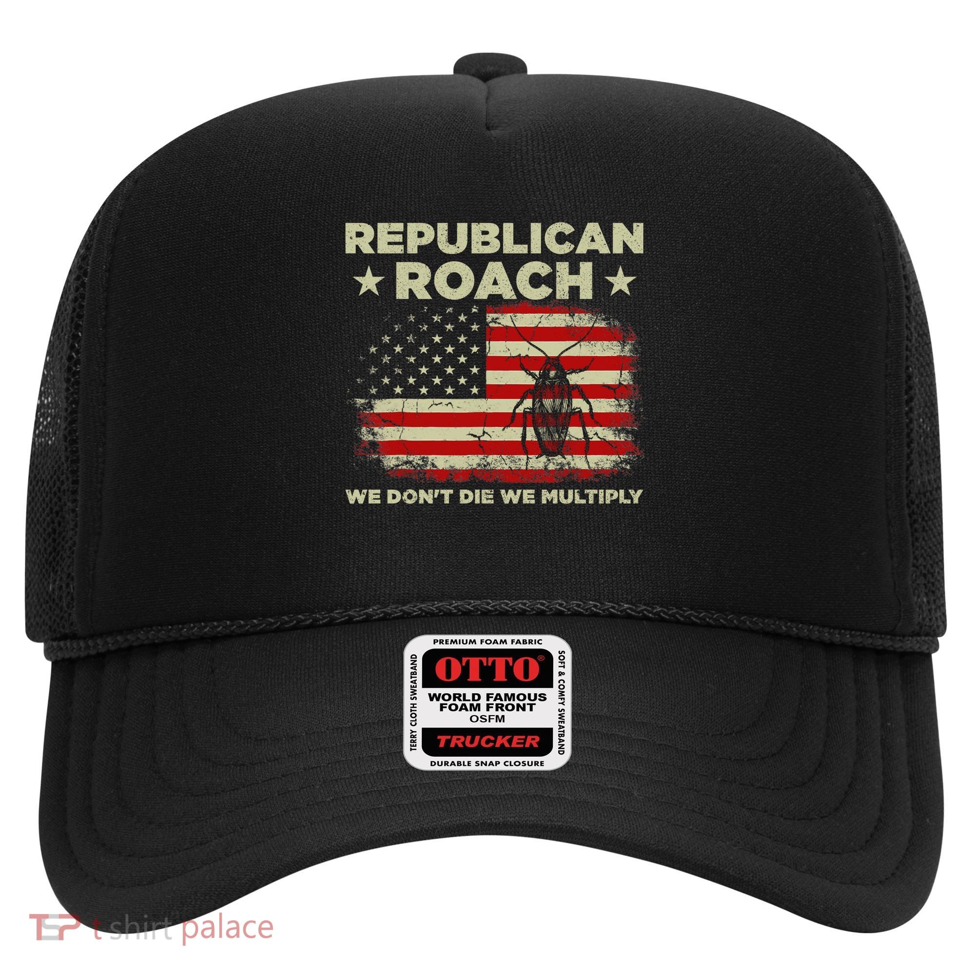 Republican Roach We Dont Die We Multiply Hat