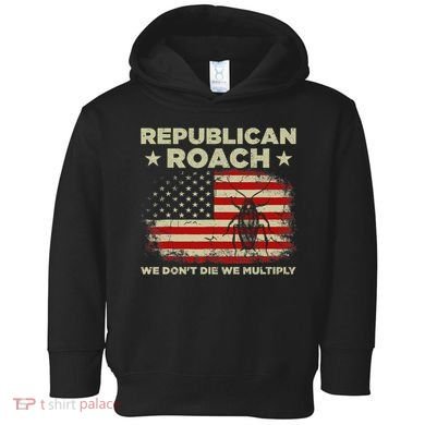 Republican Roach We Dont Die We Multiply Toddler Hoodie