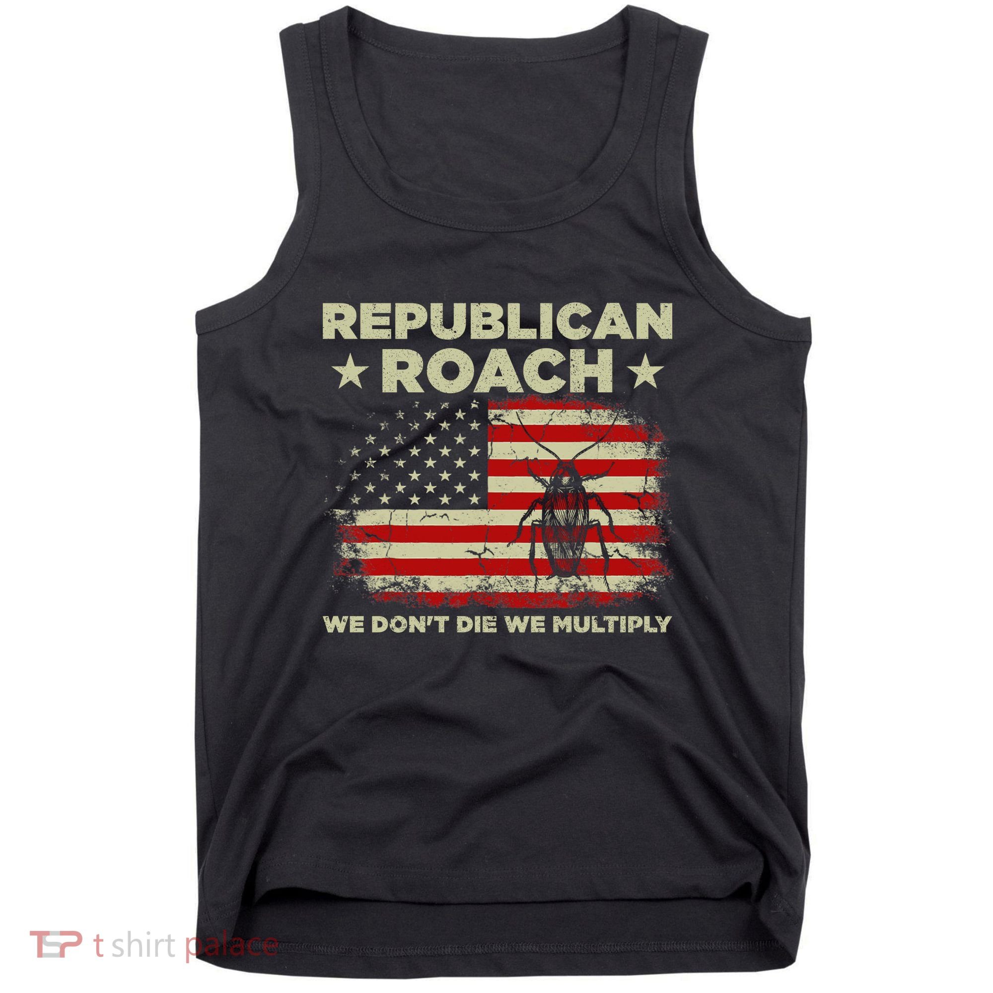 Republican Roach We Dont Die We Multiply Tank Top