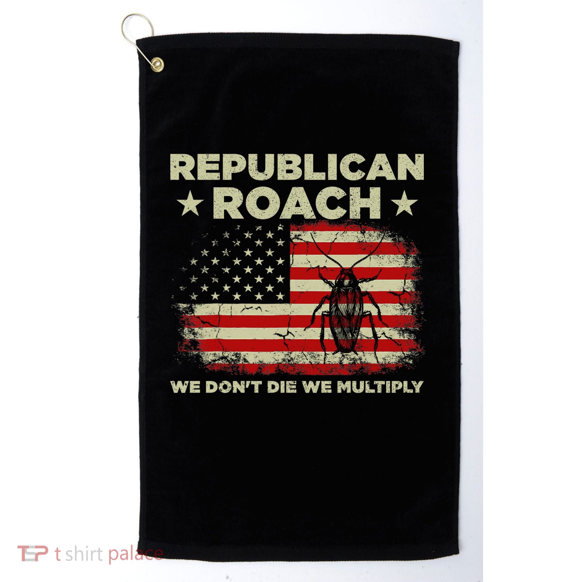 Republican Roach We Dont Die We Multiply Golf Towel