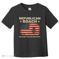 Republican Roach We Dont Die We Multiply Toddler T-Shirt thumb 0